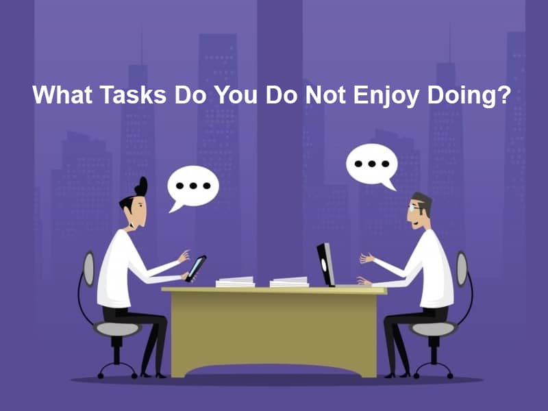 What Tasks Do You Do Not Enjoy Doing