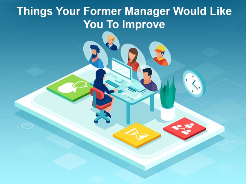 Things Your Former Manager Would Like You To Improve