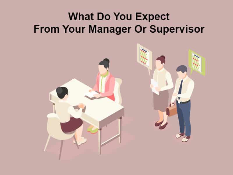 What Do You Expect From Your Manager Or Supervisor