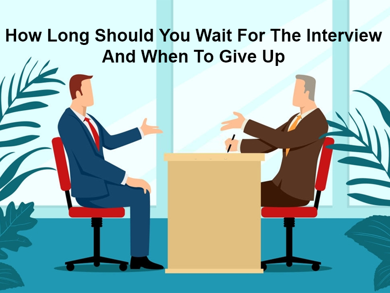 How Long Should You Wait For The Interview And When To Give Up