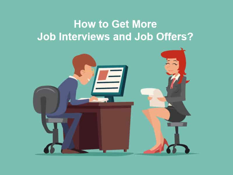 How to Get More Job Interviews and Job Offers