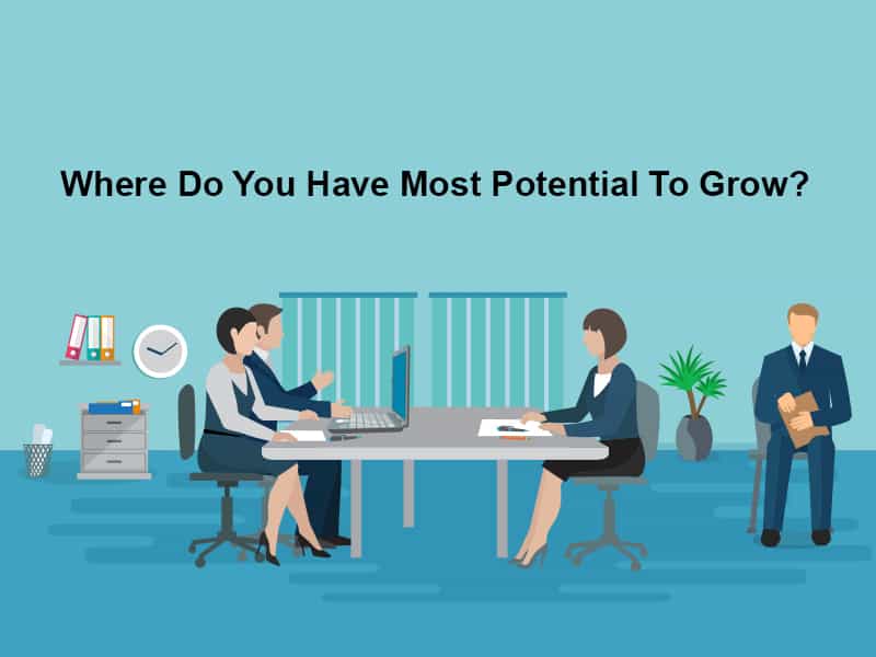 Where Do You Have Most Potential To Grow