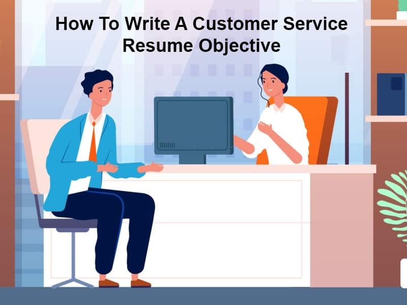 How To Write A Customer Service Resume Objective