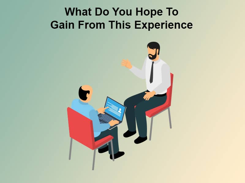 what-do-you-hope-to-gain-from-this-experience-with-10-sample-interview