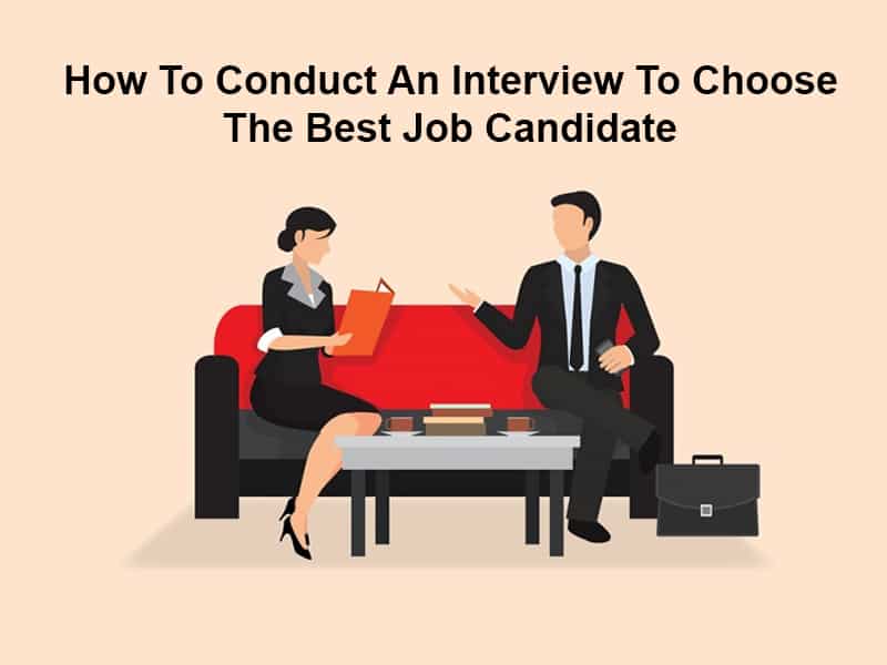 How To Conduct An Interview To Choose The Best Job Candidate