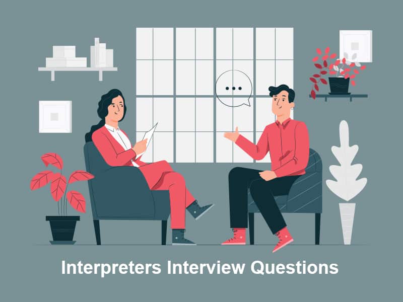 Top 21 Interpreters Interview Questions In 2024 [With Answers]