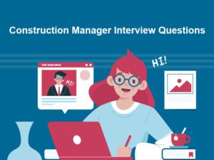 Top 21 Construction Manager Interview Questions in 2024 [with Answers]