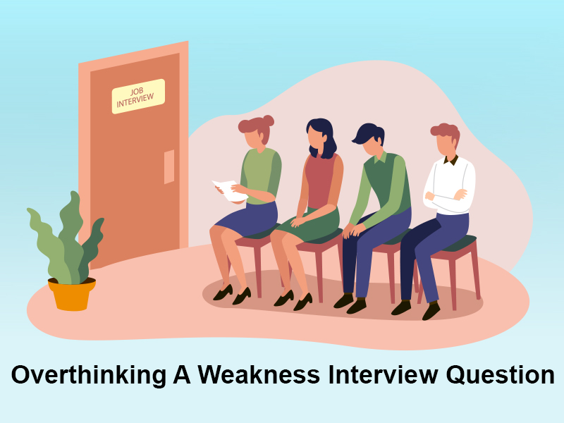 Overthinking A Weakness Interview Question