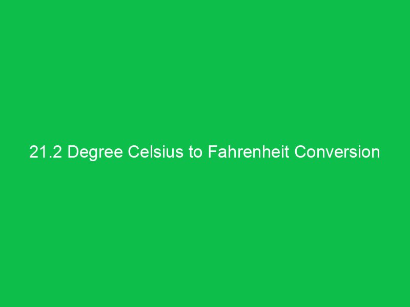 21 2 degree celsius to fahrenheit conversion