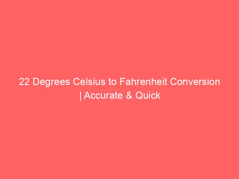 22 degrees celsius to fahrenheit conversion accurate quick 14359