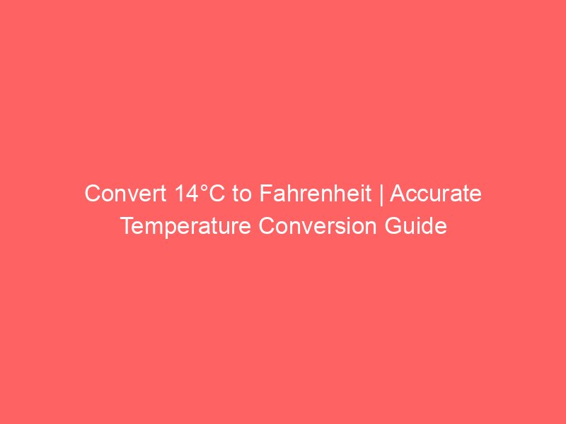 convert 14c to fahrenheit accurate temperature conversion guide 14999
