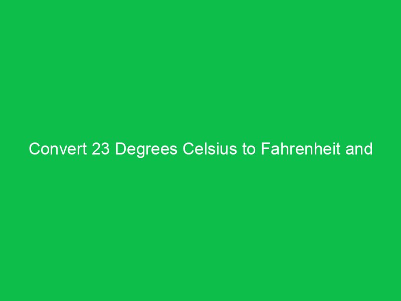 convert 23 degrees celsius to fahrenheit and understand the difference 15080