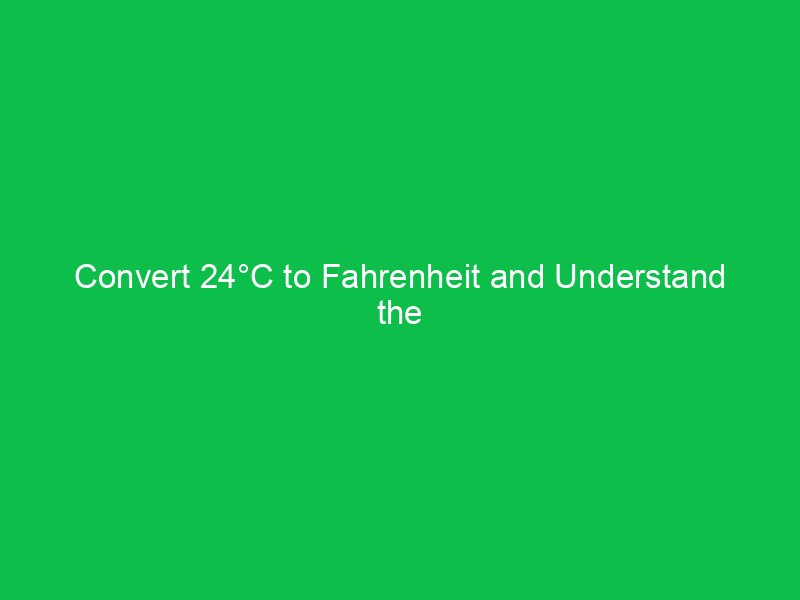 convert 24c to fahrenheit and understand the difference 15075