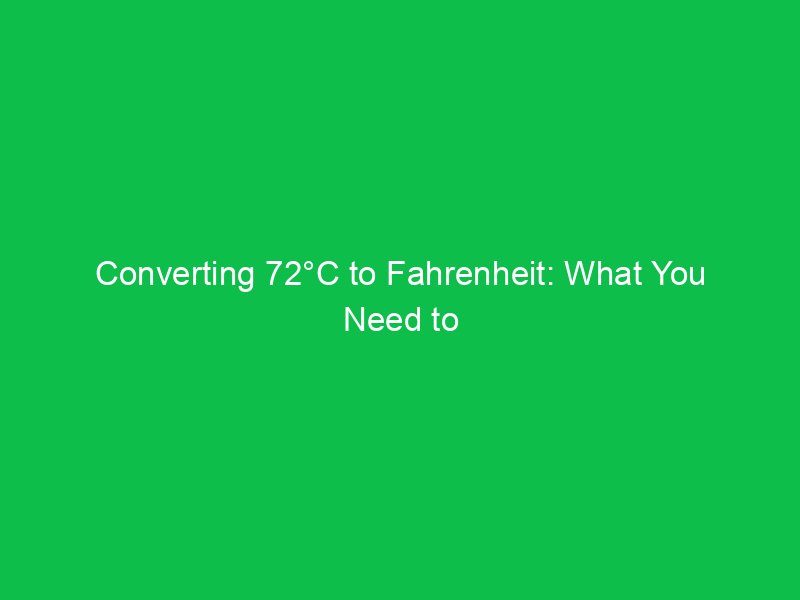 converting 72c to fahrenheit what you need to know 15052