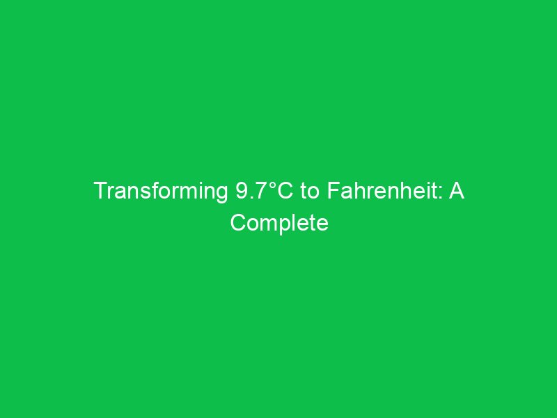 transforming 9 7c to fahrenheit a complete breakdown 15064