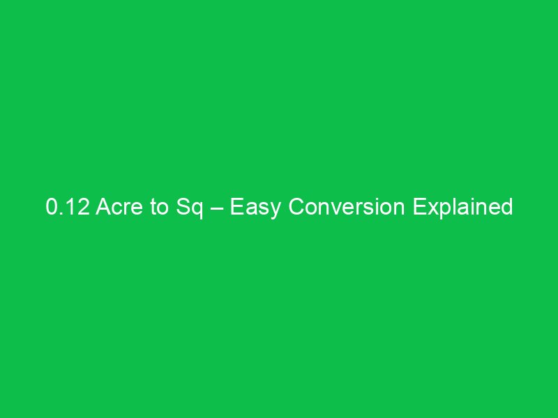 0 12 acre to sq easy conversion