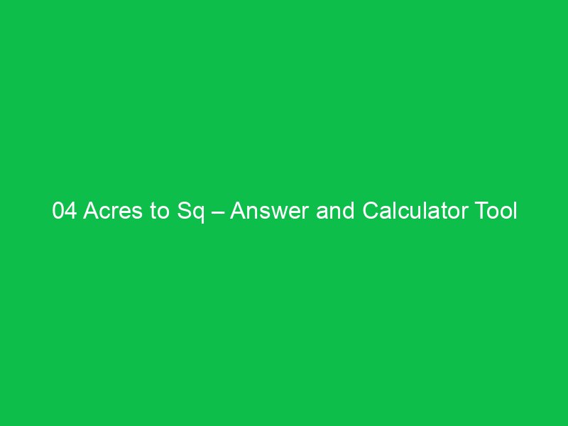 04 acres to sq answer and calculator tool 16444