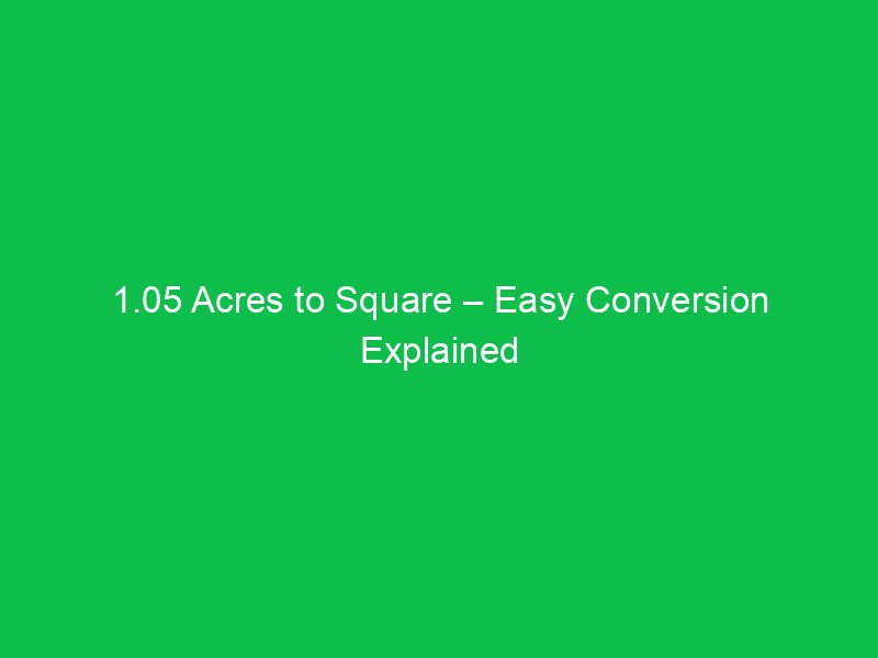 1 05 acres to square easy conversion