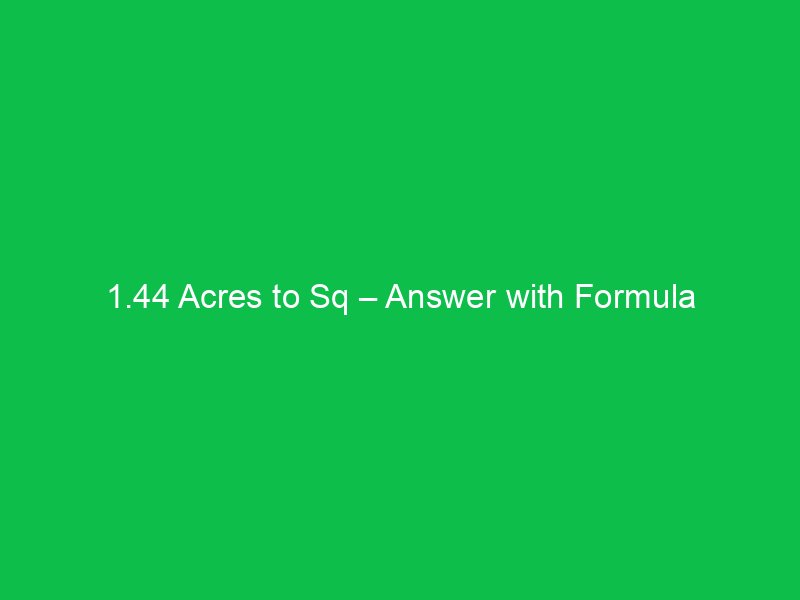 1 44 acres to sq answer with formula 16457
