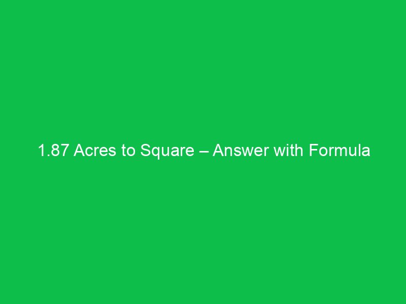 1 87 acres to square answer with formula 16629