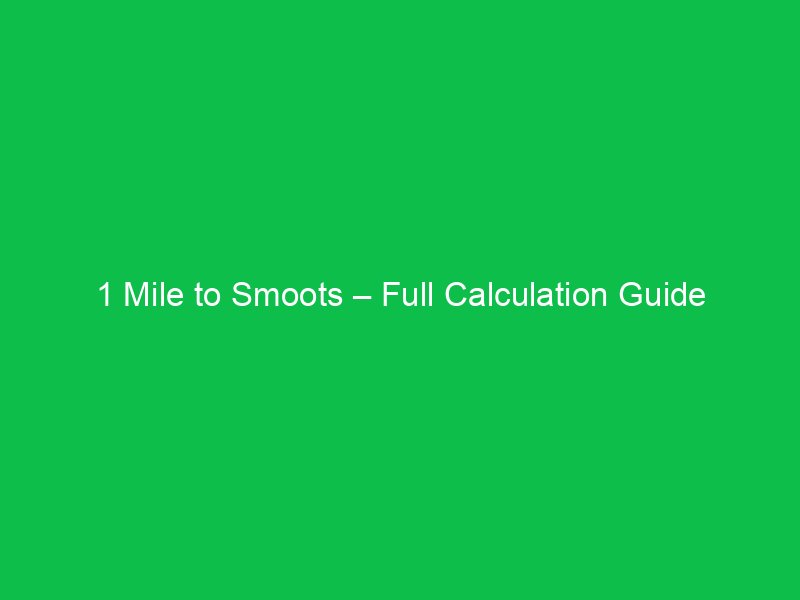 1 mile to smoots full calculation guide 16363