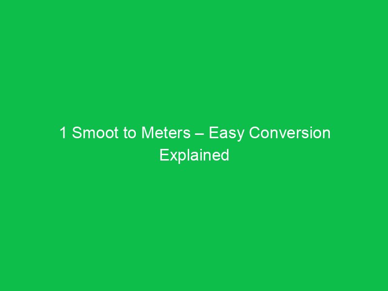 1 smoot to meters easy conversion