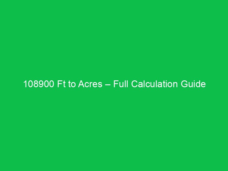 108900 ft to acres full calculation guide 16559