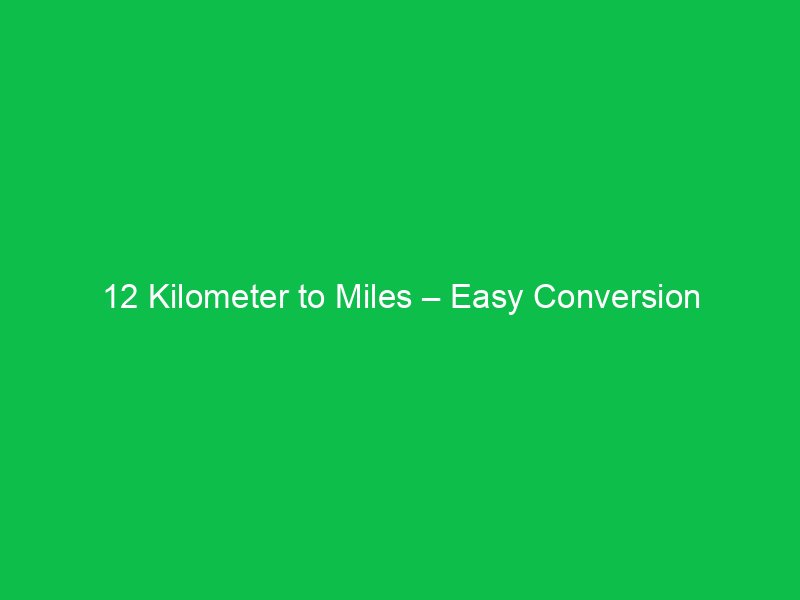 12 kilometer to miles easy conversion