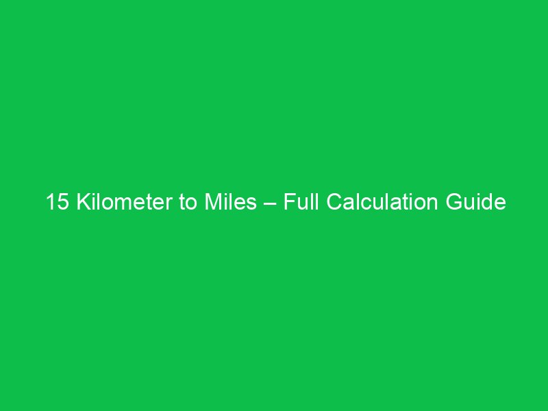 15 kilometer to miles full calculation guide 16090