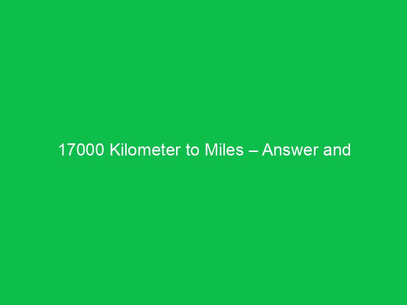 17000 kilometer to miles answer and calculator tool 15973