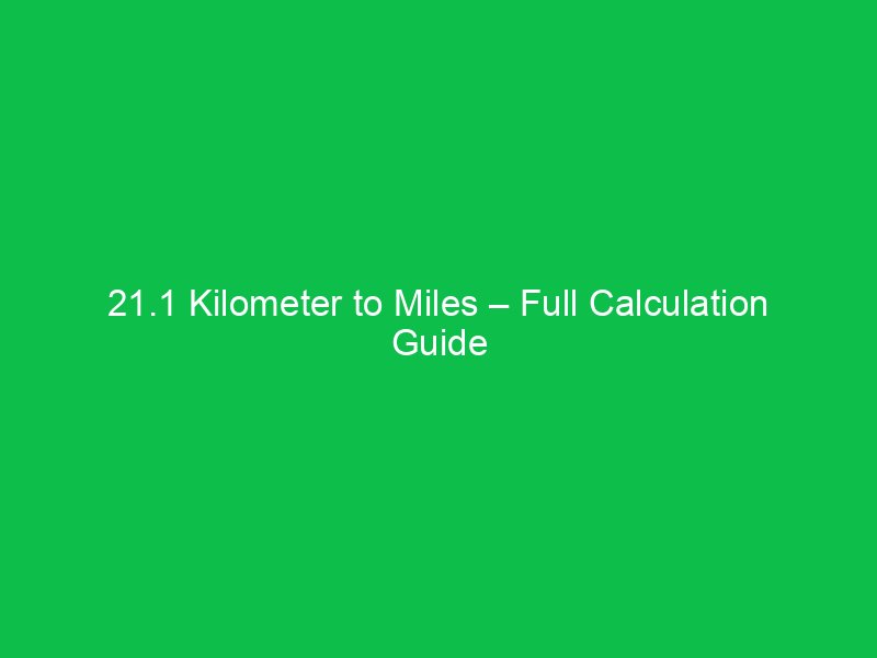 21 1 kilometer to miles full calculation guide 16069