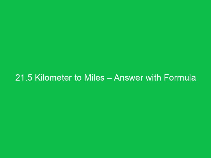 21 5 kilometer to miles answer with formula 16077