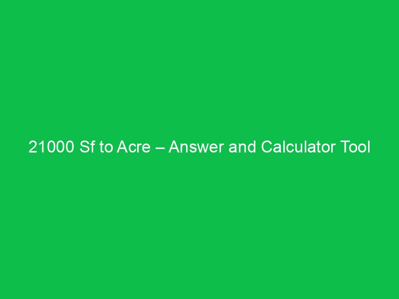 21000 sf to acre answer and calculator tool 16665