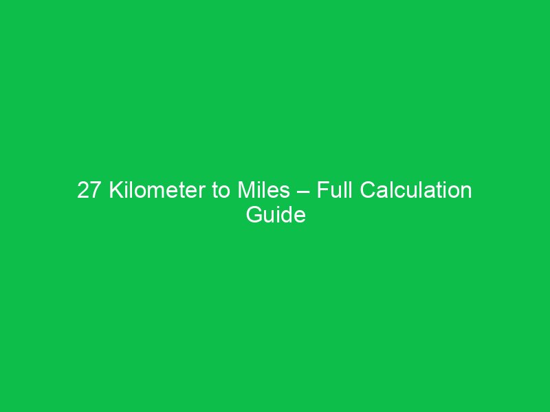 27 kilometer to miles full calculation guide 15940