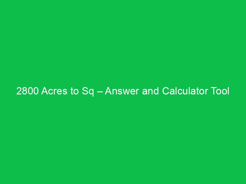 2800 acres to sq answer and calculator tool 16571