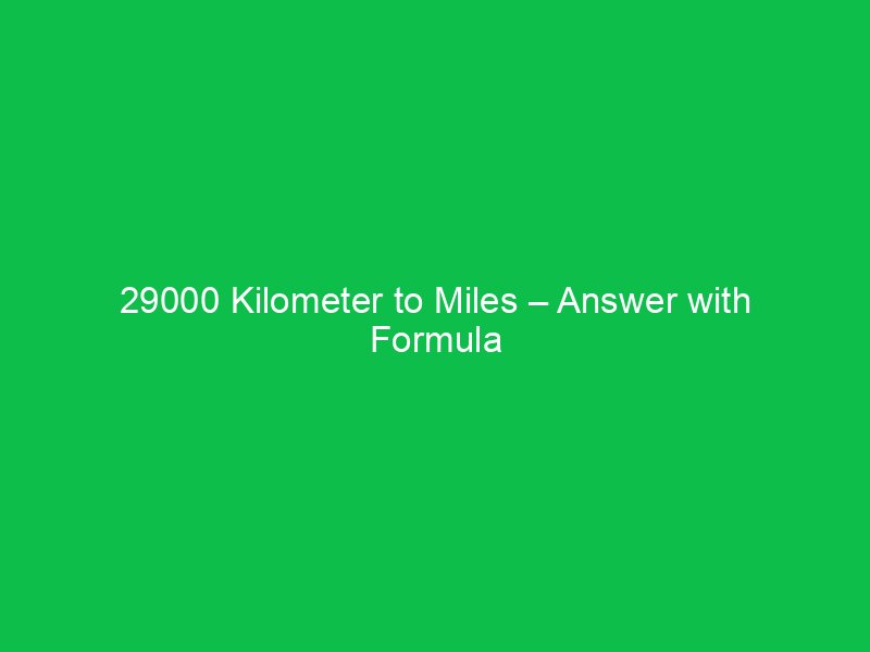 29000 kilometer to miles answer with formula 16050