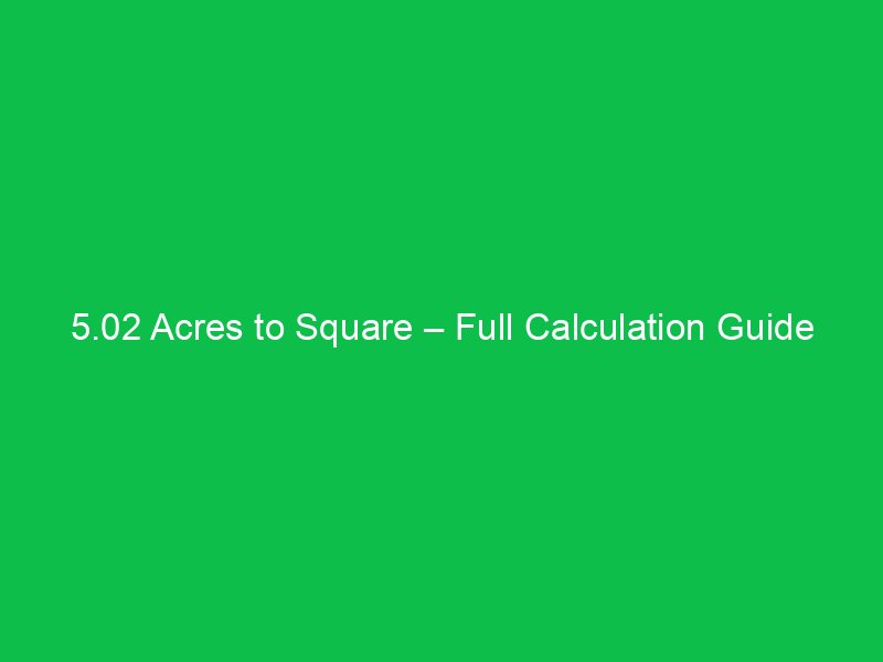 5 02 acres to square full calculation guide 16567