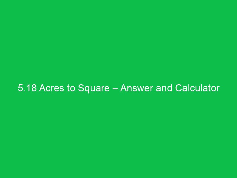 5 18 acres to square answer and calculator tool 16563