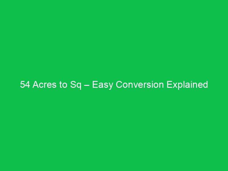 54 acres to sq easy conversion