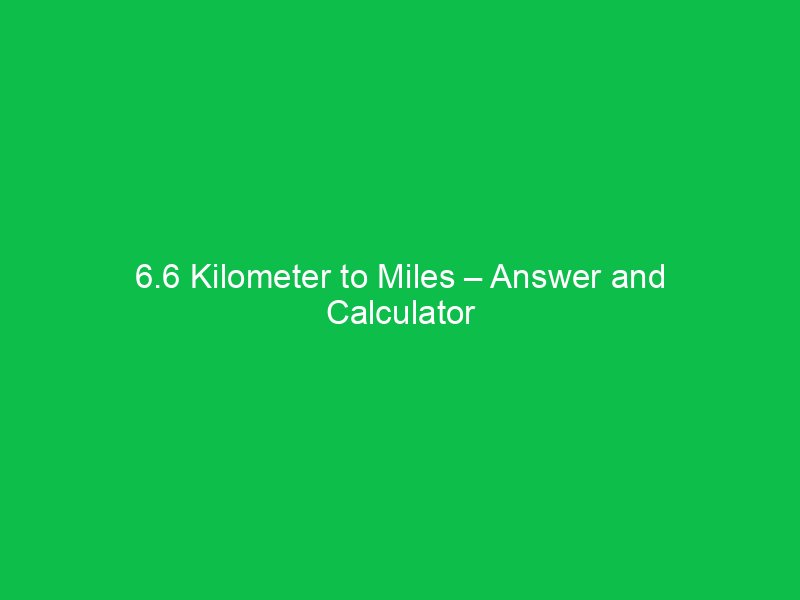 6 6 kilometer to miles answer and calculator tool 16059