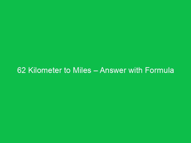 62 kilometer to miles answer with formula 16055