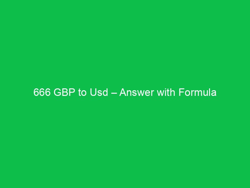 666 gbp to usd answer with formula 16322