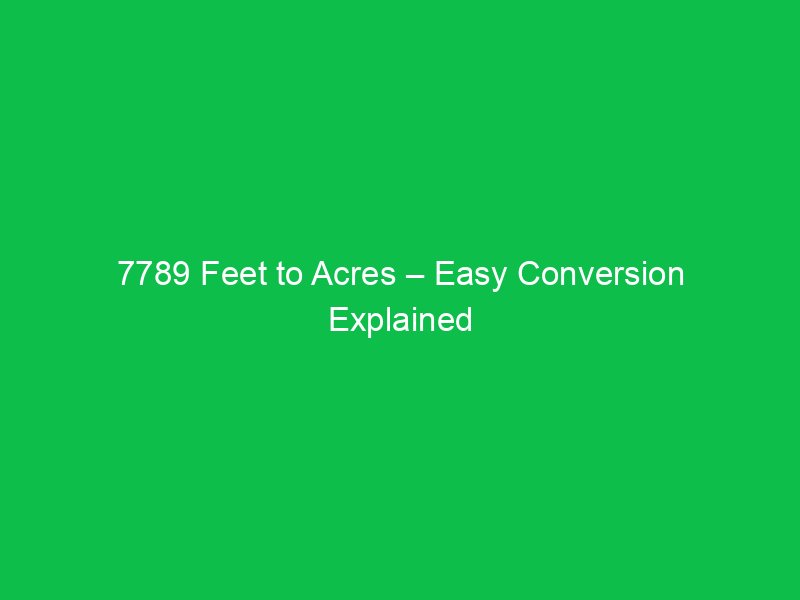 7789 feet to acres easy conversion