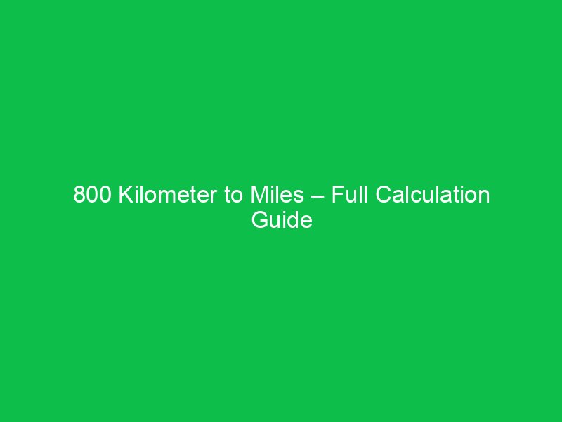 800 kilometer to miles full calculation guide 15887