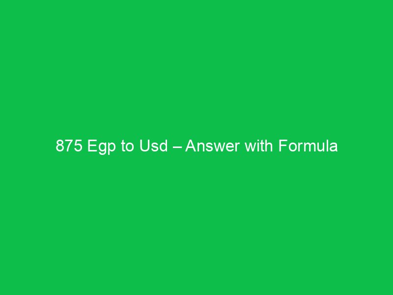 875 egp to usd answer with formula 16214