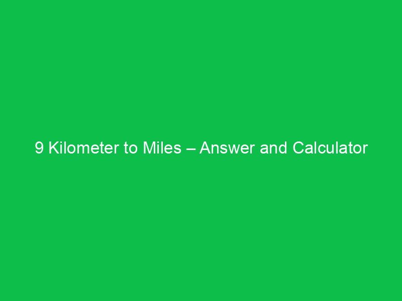 9 kilometer to miles answer and calculator tool 16145