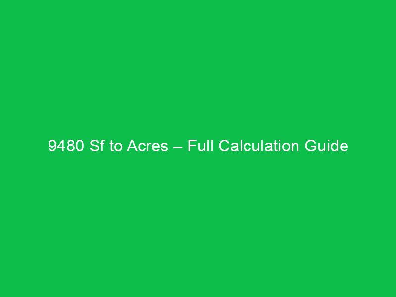 9480 sf to acres full calculation guide 16527
