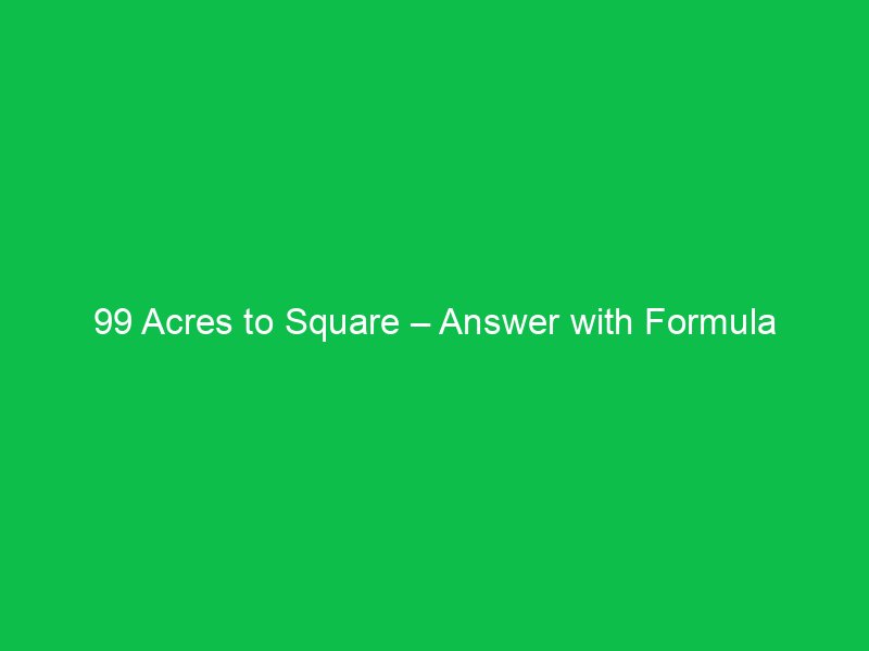 99 acres to square answer with formula 16598