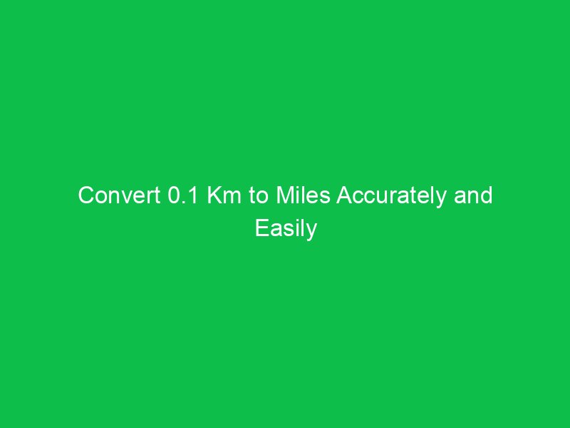 convert 0 1 km to miles accurately and easily 15812
