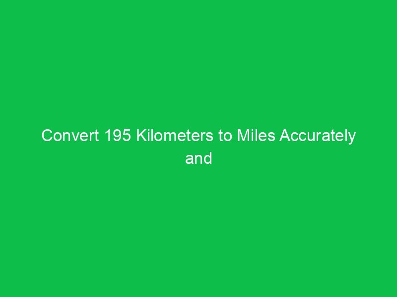 convert 195 kilometers to miles accurately and quickly 15866